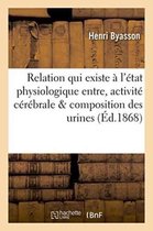 Sciences- Essai Sur La Relation Qui Existe � l'�tat Physiologique Entre l'Activit� C�r�brale Et La