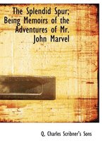 The Splendid Spur; Being Memoirs of the Adventures of Mr. John Marvel