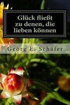 Gluck fliesst zu denen, die lieben koennen