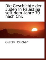 Die Geschichte Der Juden in Palastina Seit Dem Jahre 70 Nach Chr.