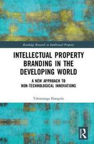 Routledge Research in Intellectual Property- Intellectual Property Branding in the Developing World