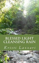 Blessed Light, Cleansing Rain