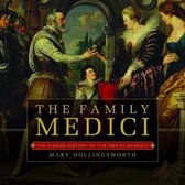 The Family Medici: The Hidden History of the Medici Dynasty