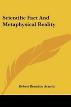 Scientific Fact And Metaphysical Reality