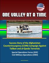 One Valley at a Time - Success Story of the Afghanistan Counterinsurgency (COIN) Campaign Against Taliban and al-Qaeda Terrorists, Special Operations Forces (SOF), Civil Military Operations (CMO)