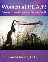 Women at P.L.A.Y! Peace, Love, and Acceptance of Yourself after 40