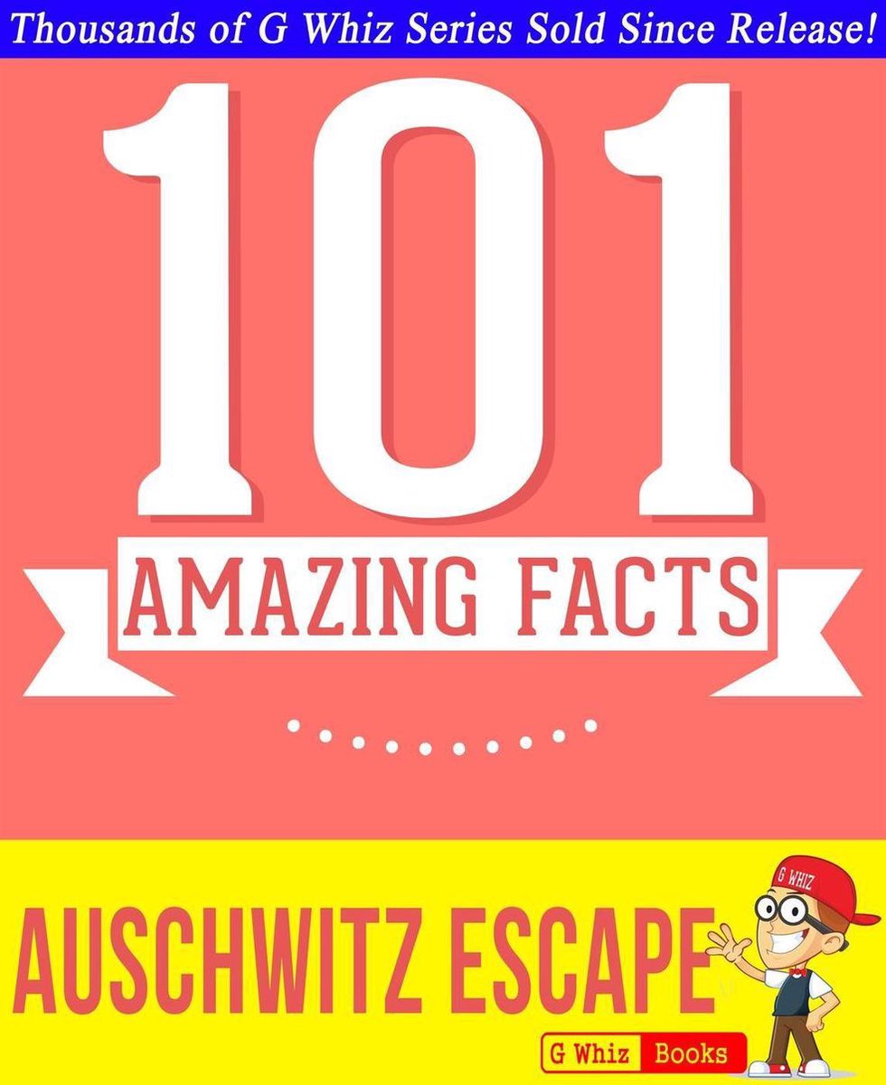 GWhizBooks.com - The Auschwitz Escape - 101 Amazing Facts You Didn't Know