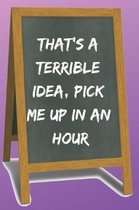 That's a Terrible Idea Blank Lined Notebook Journal