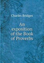 An exposition of the Book of Proverbs