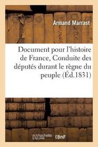 Histoire- Document Pour l'Histoire de France, Ou Conduite Des D�put�s Durant Le R�gne Du Peuple,