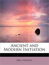 Ancient and Modern Initiation