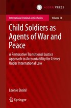 International Criminal Justice Series 14 - Child Soldiers as Agents of War and Peace