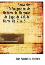 Souvenirs D'a Migration de Madame La Marquise de Lage de Volude, Dame de S. A. S. ...