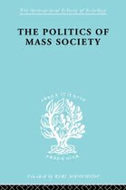 International Library of Sociology- Politics of Mass Society