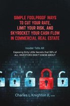 Simple Fool Proof Ways to Cut Your Rate, Limit Your Risk, and Skyrocket Your Cash Flow in Commercial Real Estate