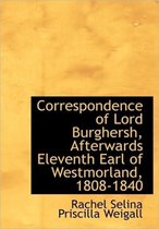 Correspondence of Lord Burghersh, Afterwards Eleventh Earl of Westmorland, 1808-1840