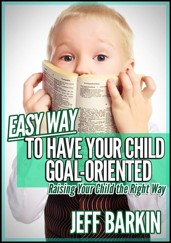 Selfhelp 8 Easy Way To Have Your Child GoalOriented Raising Your