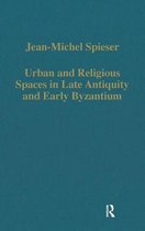Variorum Collected Studies- Urban and Religious Spaces in Late Antiquity and Early Byzantium