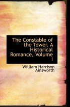 The Constable of the Tower. a Historical Romance, Volume I
