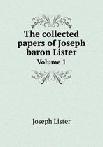 The collected papers of Joseph baron Lister Volume 1