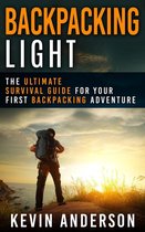 Camping, Hiking, Fishing, Outdoors Series - Backpacking Light: The Ultimate Survival Guide For Your First Backpacking Adventure
