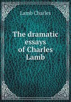 The dramatic essays of Charles Lamb