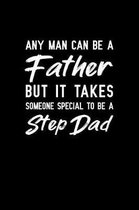 Any man can be a father but it takes someone special to be a Step dad