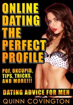 Online Dating For Men - Online Dating: The Perfect Profile (Online Dating Advice For Men)