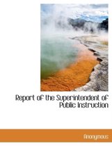 Report of the Superintendent of Public Instruction