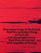 Everyone longs to be loved. And the greatest thing we can do is to let people know that they are loved and capable of loving.