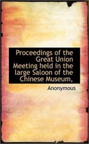 Proceedings of the Great Union Meeting Held in the Large Saloon of the Chinese Museum,
