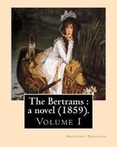 The Bertrams: a novel (1859). By: Anthony Trollope (Volume 1)