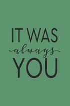 It Was Always You