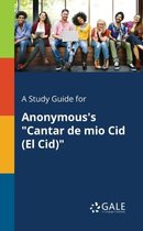 A Study Guide for Anonymous's "Cantar De Mio Cid (El Cid)"