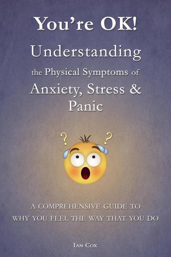You're OK! Understanding the Physical Symptoms of Anxiety, S ... - cover