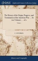 The History of the Origin, Progress, and Termination of the American War. ... In two Volumes. ... of 2; Volume 1