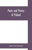 Poets and poetry of Poland, a collection of Polish verse, including a short account of the history of Polish poetry, with sixty biographical sketches of Poland's poets and specimen