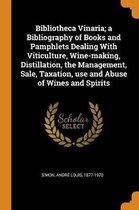 Bibliotheca Vinaria; A Bibliography of Books and Pamphlets Dealing with Viticulture, Wine-Making, Distillation, the Management, Sale, Taxation, Use and Abuse of Wines and Spirits