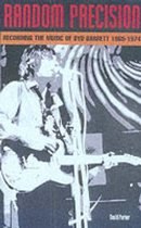Random Precision: Recording the Music of Syd Barrett 1965-1974