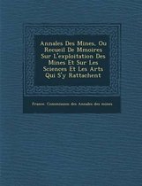 Annales Des Mines, Ou Recueil de M Moires Sur L'Exploitation Des Mines Et Sur Les Sciences Et Les Arts Qui S'y Rattachent