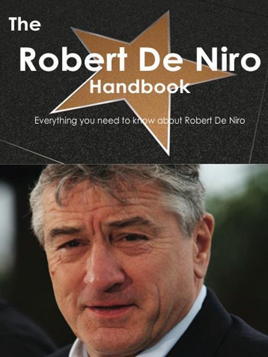 The Robert De Niro Handbook Everything You Need To Know About Robert De Niro 