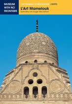 L'Art islamique en Méditerrannée 1 - L'ART MAMELOUK. Splendeur et Magie des Sultans