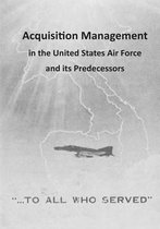 Acquisition Management in the United States Air Force and Its Predecessors
