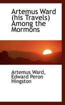 Artemus Ward (His Travels) Among the Mormons