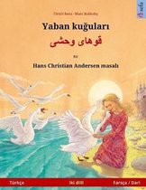 Yaban Kuudhere - Khoo'h ye Wahshee. Bilingual Children's Book Adapted from a Fairy Tale by Hans Christian Andersen (T rk e - Fars a / Dari)