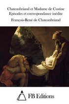 Chateaubriand et Madame de Custine Episodes et correspondance inedite