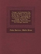 Voyage La Cochinchine Par Les Les de Mad Re, de T N Riffe Et Du Cap Verd, Le Br Sil Et L' Le de Java... Accompagn de La Relation Officielle D'Un Voyage Au Pays Des Boushouanas, Dans L'Int Rie