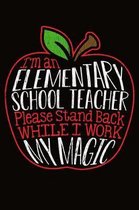I'm an Elementary School Teacher Please Stand Back While I Work My Magic