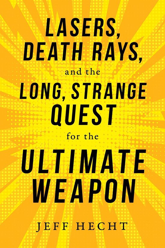 Lasers, Death Rays, and the Long, Strange Quest for the Ulti ... - cover