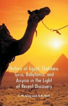 History Of Egypt, Chald a, Syria, Babylonia, And Assyria In The Light Of Recent Discovery
